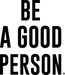 Be A Good Person